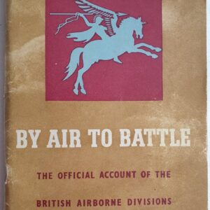 By Air to Battle. The Official Account of the British Airborne Divisions.