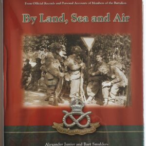 By Land, Sea and Air: An Illustrated History of the 2nd Battalion the South Staffordshire Regiment 1939-1945